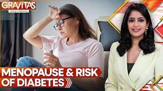 Early Menopause Can Increase Risk of Type 2 Diabetes: Study | Gravitas