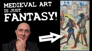 Medieval Art is often ABSOLUTE FANTASY!