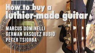 How to buy a luthier-made guitar | Marcus Dominelli, German Vasquez Rubio and Peter Tsiorba guitars