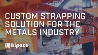 Custom Strapping Solutions for the Metals Industry