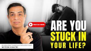 Are you Stuck in Life ? | Mitesh Khatri - Law of Attraction Coach