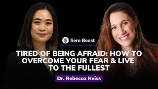 Dr. Rebecca Heiss: Overcoming Fear – Embrace Life to the Fullest | Sero Boost #22