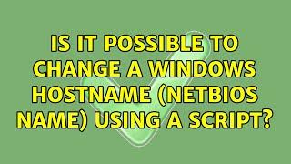 Is it possible to change a Windows hostname (NetBIOS name) using a script?