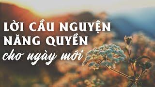 LỜI CẦU NGUYỆN NGÀY MỚI PHƯỚC HẠNH // Đừng bao giờ ra khỏi nhà khi chưa cầu nguyện!!