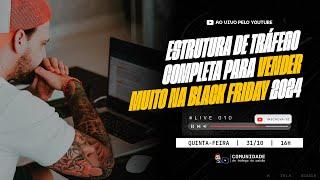 Live #010 - Estrutura de Tráfego Completa para vender muito na Black Friday 2024