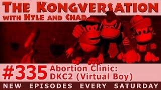 The Kongversation 335 - Abortion Clinic: Donkey Kong Country 2 Virtual Boy