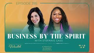 Business By The Spirit with Stefanie Gass