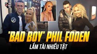 “BAD BOY” PHIL FODEN LẮM TÀI NHIỀU TẬT | DRAMA DẪN GÁI VỀ KHÁCH SẠN, TIỆC TÙNG THÂU ĐÊM SUỐT SÁNG