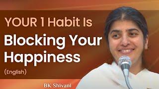 YOUR 1 Habit Is Blocking Your Happiness: Part 1: BK Shivani: English