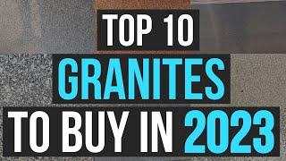 TOP 10 GRANITES TO BUY IN 2023