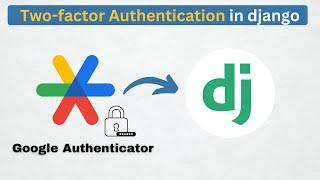 Two-Factor Authentication in Django Using Google Authenticator | Secure Your App