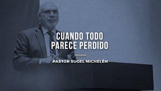 Cuando todo parece perdido | Pr. Sugel Michelén / Iglesia Bíblica del Señor Jesucristo (IBSJ)