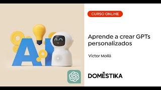 Aprende a crear y optimizar modelos GPT - Un curso de Víctor Mollá | Domestika