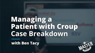 Managing a Patient with Croup | Case Breakdown (November 1st, 2024)