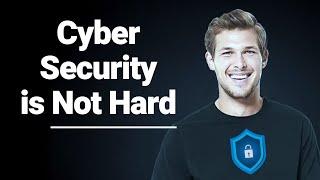 Cyber Security is Not Hard