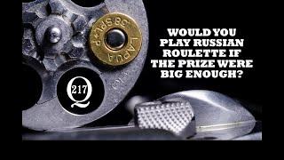 Would you play Russian roulette if the prize were big enough?