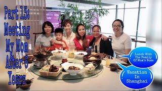 VACATION IN SHANGHAI Part 13: Meeting My Mother After 6 Years