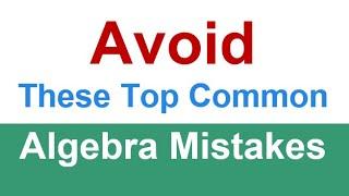 The 15 Most Common Mistakes in Algebra and How to Avoid Them