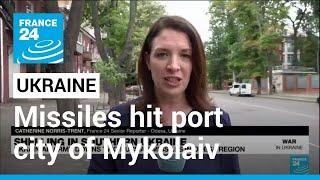 Missiles hit Ukraine's southern port city of Mykolaiv • FRANCE 24 English