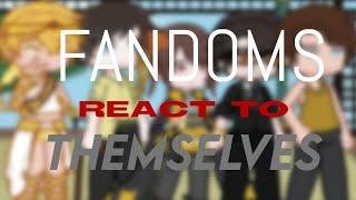 Fandoms react to themselves | Part 1/6 | (/)