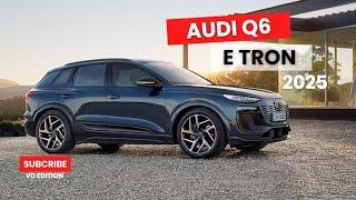 Discover the 2025 Audi Q6 e-tron: The Next Level Electric Luxury SUV