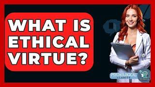 What Is Ethical Virtue? - Philosophy Beyond