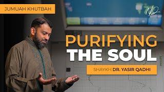 Purifying One's Soul: An Islamic Perspective | Khutbah by Shaykh Dr. Yasir Qadhi