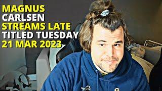 Magnus Carlsen Streams Late Titled Tuesday 21 Mar 2023