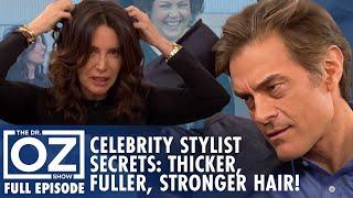 Celebrity Stylist Secrets to Thicker, Fuller, Stronger Hair! | Dr. Oz | S6 | Ep 123 | Full Episode