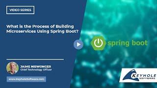 What is the Process of Building Microservices Using Spring Boot? | Keyhole Software