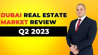 Dubai Real Estate Market Q2 2023 Complete Review