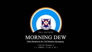 Friday 04/10/24 Morning Dew with Rev. Kofi Manukure Akyeampong 