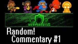 xExpertBTD5 | Random! Commentary! #1