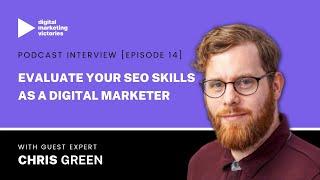 Episode 14: Evaluate Your SEO Skills As A Digital Marketer - Chris Green