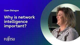 Why is network intelligence important?⎪Open Dialogue Series⎪Fujitsu