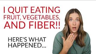 No Fruits, Vegetables, and Fiber for 6 Years, Here's Why and What Happened!