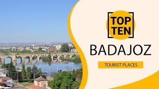 Top 10 Best Tourist Places to Visit in Badajoz | Spain - English