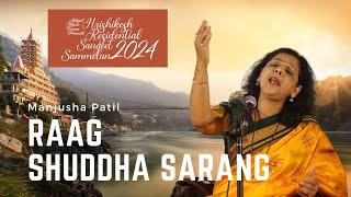 Raag Shuddha Sarang | Manjusha Patil | Hrishikesh Residential Sangeet Sammelan 2024