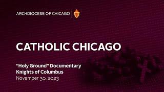 Catholic Chicago Radio - 11/30/2023 - "Holy Ground" Documentary