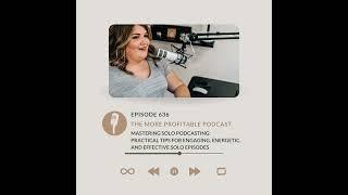 Mastering Solo Podcasting: Practical Tips for Engaging, Energetic, and Effective Solo Episodes