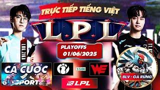 LPL | TRỰC TIẾP LPL TIẾNG VIỆT   - BLV GÀ RỪNG - 01/6/2025