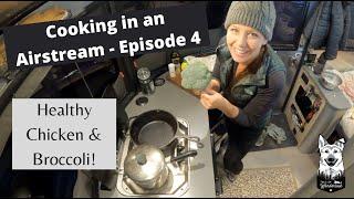 How to Make Healthy Chicken & Broccoli: Cooking in an Airstream Episode 4