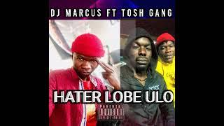 Dj marcus ft Tosh gang  Hater lobe ulo ( prod by Dop beats)