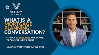 What Is A Mortgage Planning Conversation