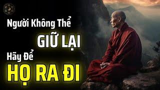 ĐỪNG SỢ BẤT KỲ MỐI QUAN HỆ NÀO TAN VỠ: NGƯỜI KHÔNG THỂ GIỮ HÃY ĐỂ HỌ RA ĐI | THUẬT CỔ NHÂN