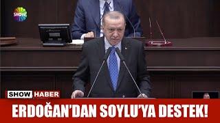 Erdoğan'dan Soylu'ya destek!