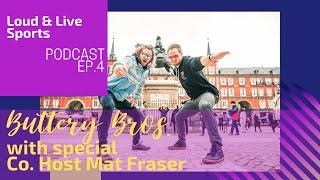 Loud and Live Sports Podcast #4- Buttery Bros with Special co-host Mat Fraser