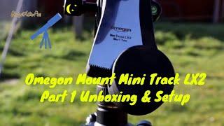 Omegon Mount Mini Track LX2 - Part 1 Unboxing & Setup