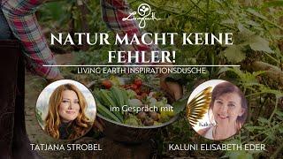 NATUR MACHT KEINE FEHLER! Tatjana Strobel im Gespräch mit Kaluni Elisabeth Eder