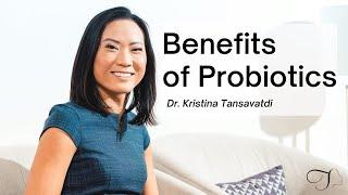 Dr. Kristina Tansavatdi | Benefits of Probiotics